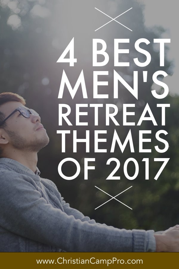 4 Best Men s Retreat Themes For 2017 Christian Camp Pro