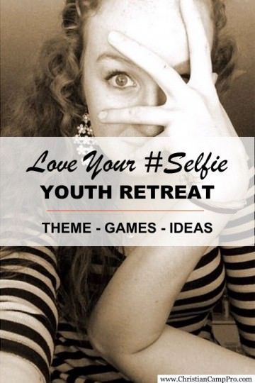 “Love Your #Selfie - Youth Retreat Theme with Games and Ideas