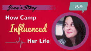 Jenn&#8217;s Story:  How Camp Influenced Her Life
