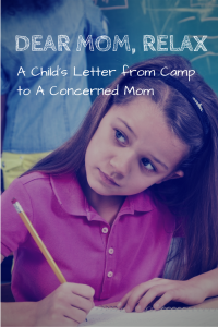 Dear Mom, Relax:  A Child’s Letter from Camp to a Concerned Mom