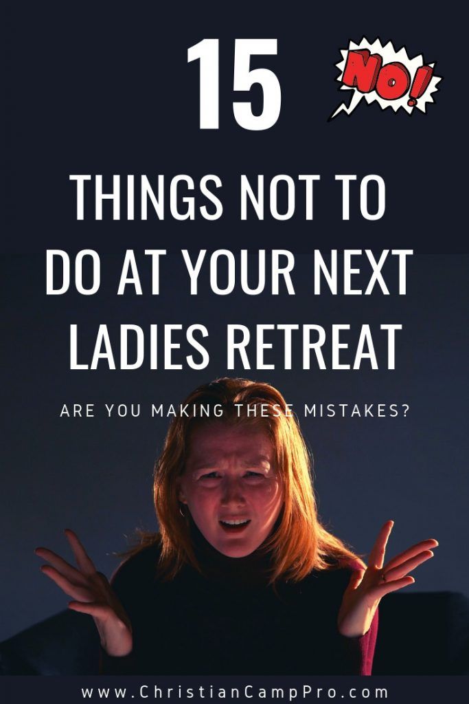 15 Things NOT To Do At Your Next Ladies Retreat &#8211; Are You Making These Mistakes?