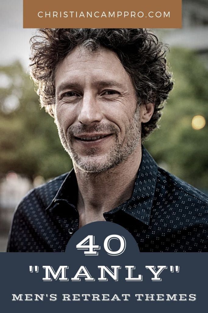 40 &#8220;Manly&#8221; Men’s Retreat Themes