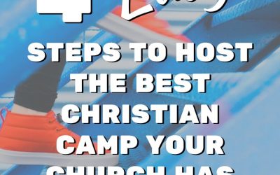 4 Easy Steps To Host The Best Christian Camp Your Church Has Ever Had