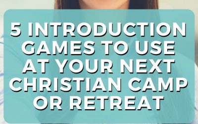 5 Introduction Games To Use At Your Next Christian Camp or Retreat