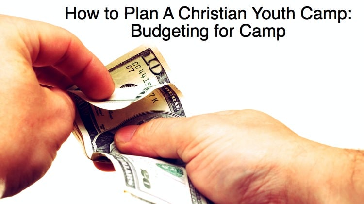 How to Plan A Christian Youth Camp - Budgeting for Camp