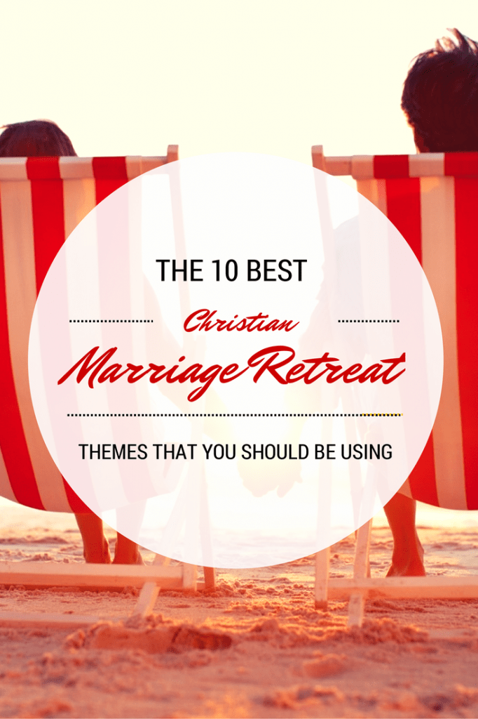 The 10 Best Themes For Christian Marriage Retreats Christian