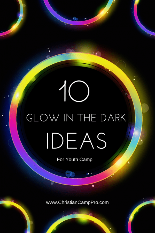 10 Glow In The Dark Ideas for Youth Camp