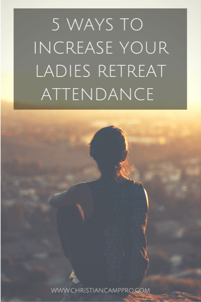 5 Ways to Increase Your Ladies Retreat Attendance 