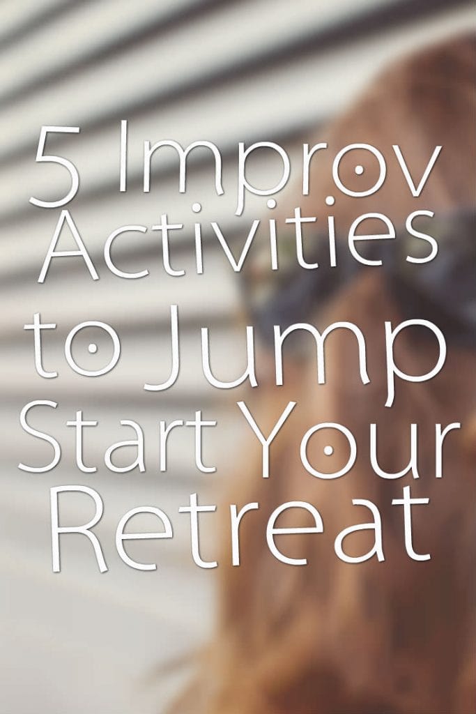 5 Improv Activities to Jump Start Your Retreat 