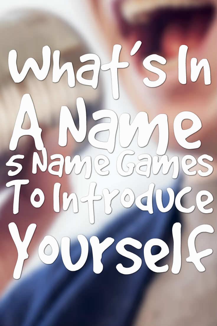 What’s In A Name?  5 Name Games To Introduce Yourself