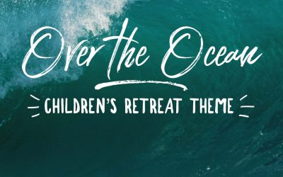 Over the Ocean – Children’s Retreat Theme