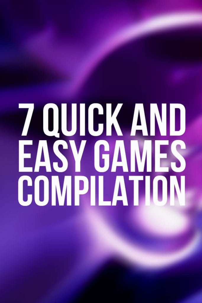 7 Quick and Easy Games Compilation