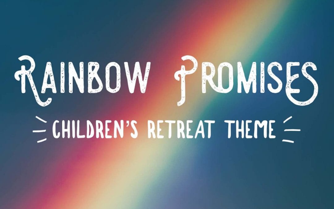 Rainbow Promises – A Children’s Retreat Theme