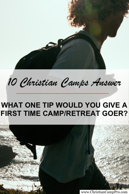 10 Christian Camps Answer: What one tip would you give a first time camp or retreat goer?