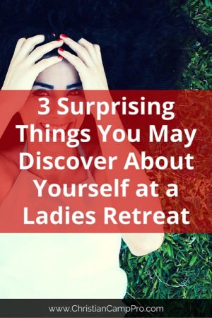 3 Surprising Things You May Discover About Yourself at a Ladies Retreat
