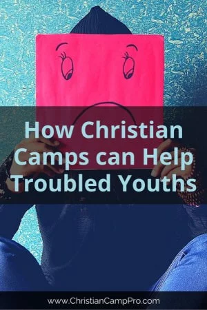 How Christian Camps can Help Troubled Youths