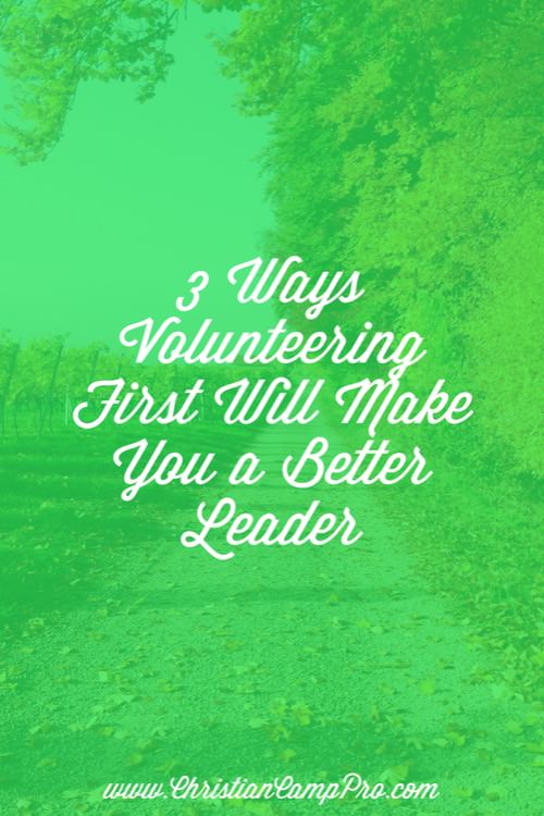 3 Ways Volunteering First Will Make You a Better Leader