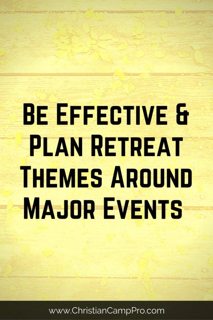 Be Effective and Plan Retreat Themes Around Major Events