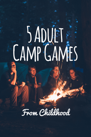 5 Kid’s Camp Games That Are Even More Fun for Adults