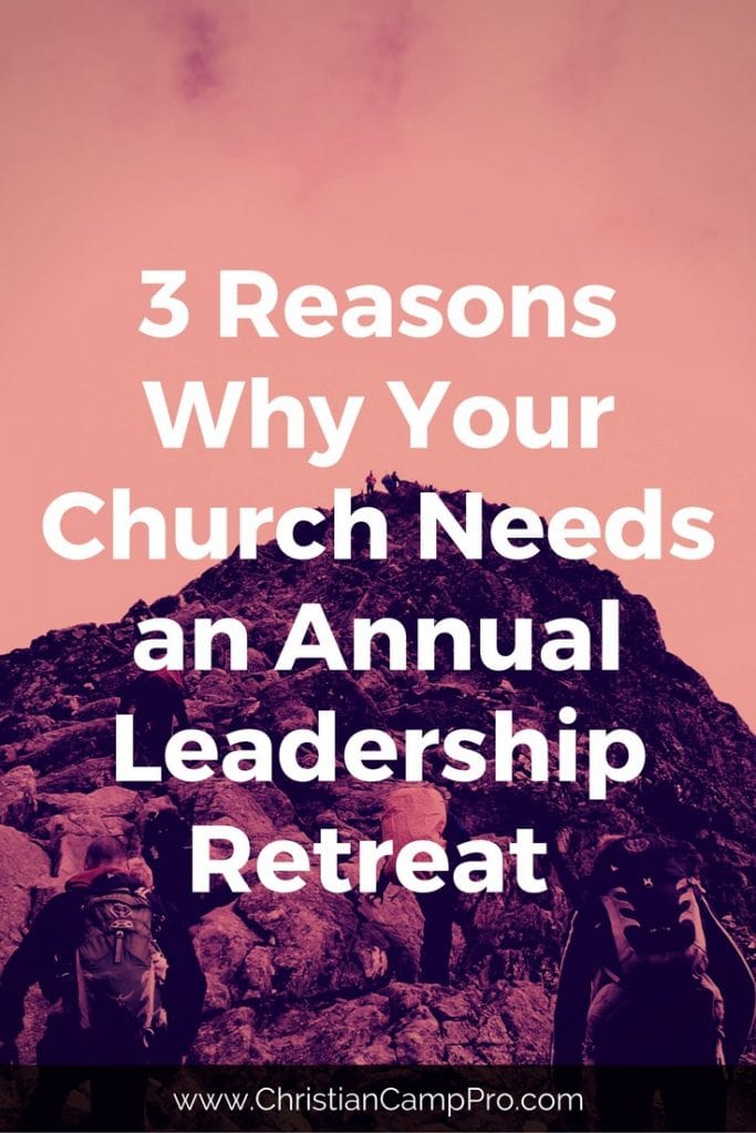 3 Reasons Why Your Church Needs an Annual Leadership Retreat