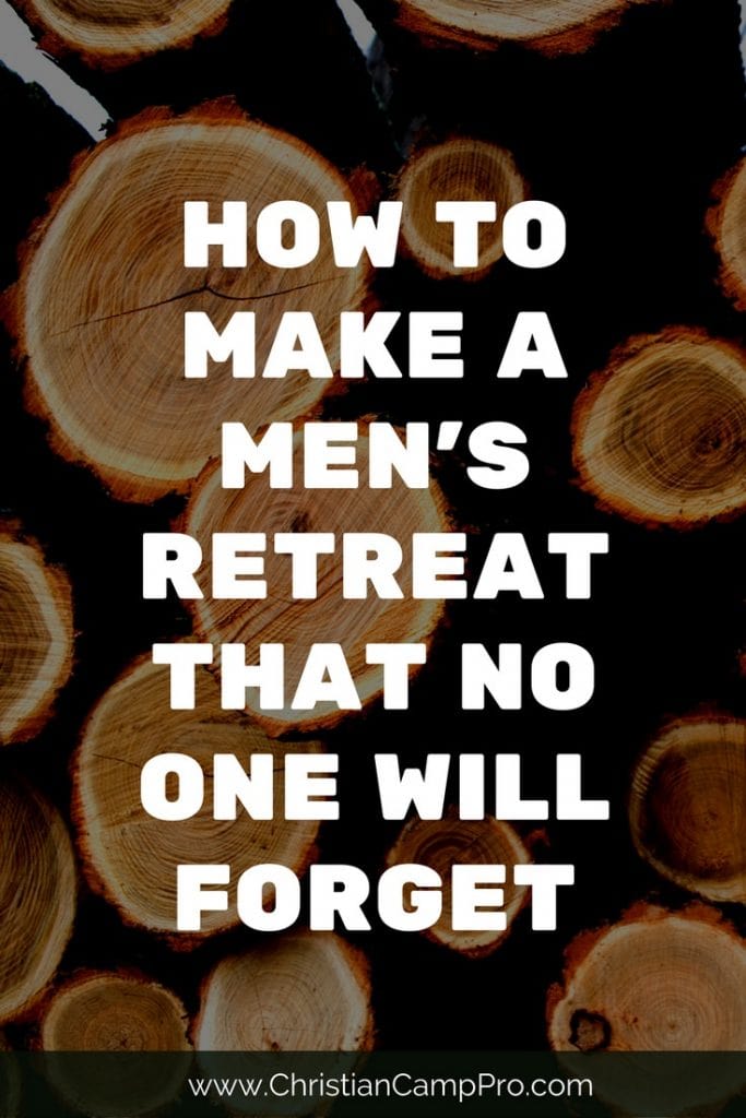 How to Make a Men’s Retreat that No One Will Forget