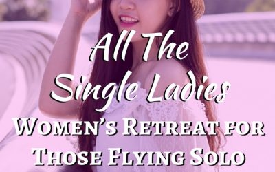 All The Single Ladies! – Women’s Retreat for Those Flying Solo