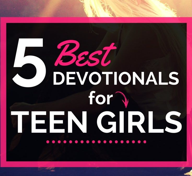 10 Best Devotionals for Teen Girls