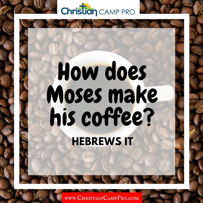 coffee jokes moses does christian funny hebrews growing