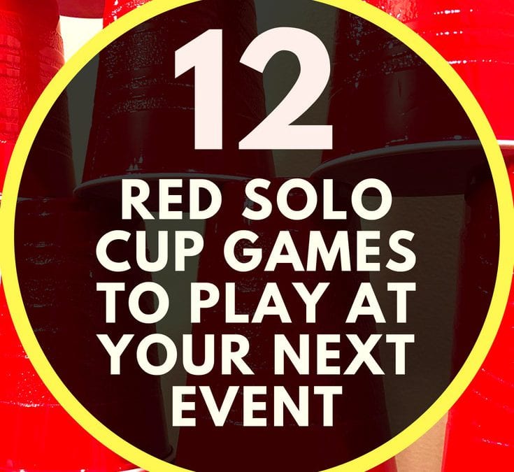 12 Red Solo Cup Games to Play at Your Next Event