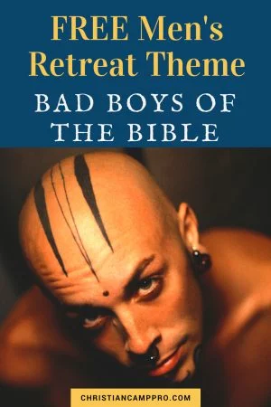 mens retreat theme bad boys of the bible