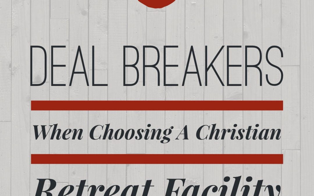 5 Deal Breakers When Choosing a Christian Retreat Facility