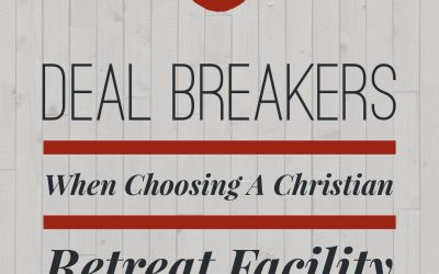 5 Deal Breakers When Choosing a Christian Retreat Facility